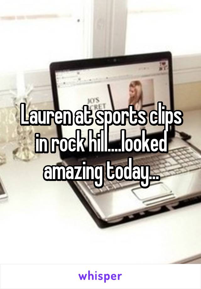 Lauren at sports clips in rock hill....looked amazing today...