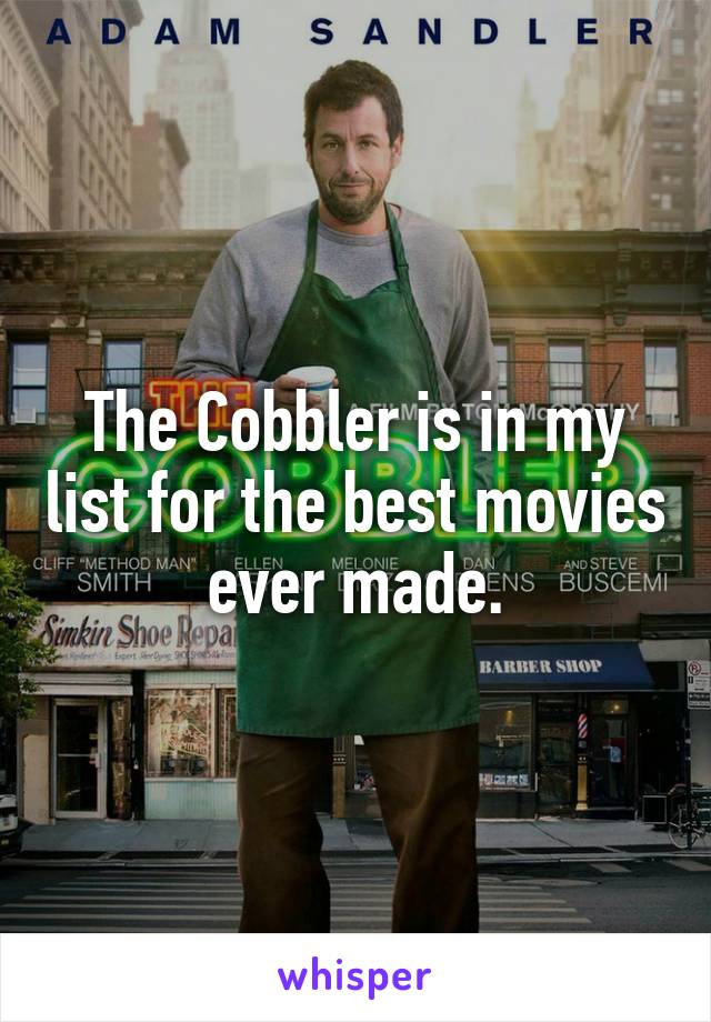 The Cobbler is in my list for the best movies ever made.