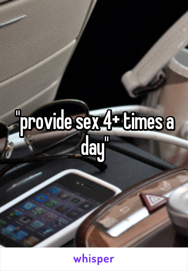 "provide sex 4+ times a day"