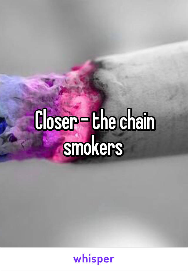 Closer - the chain smokers 