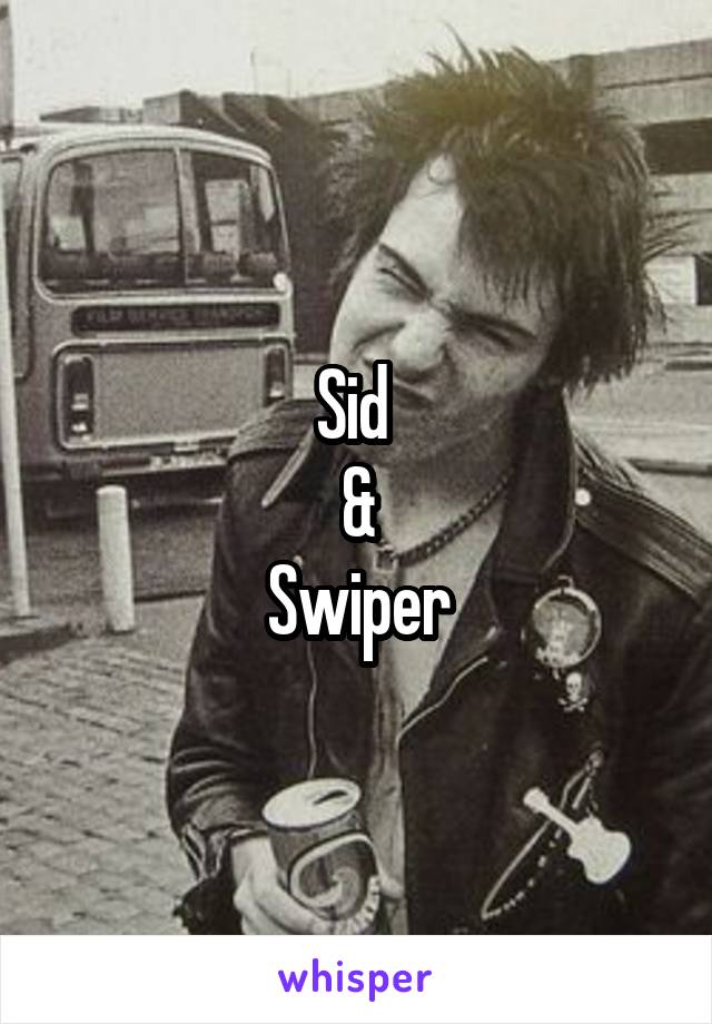 Sid 
&
Swiper