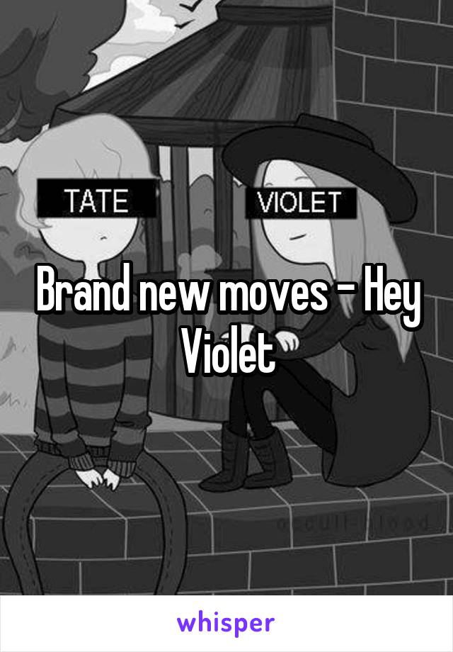 Brand new moves - Hey Violet
