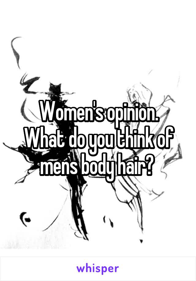 Women's opinion.
What do you think of mens body hair? 