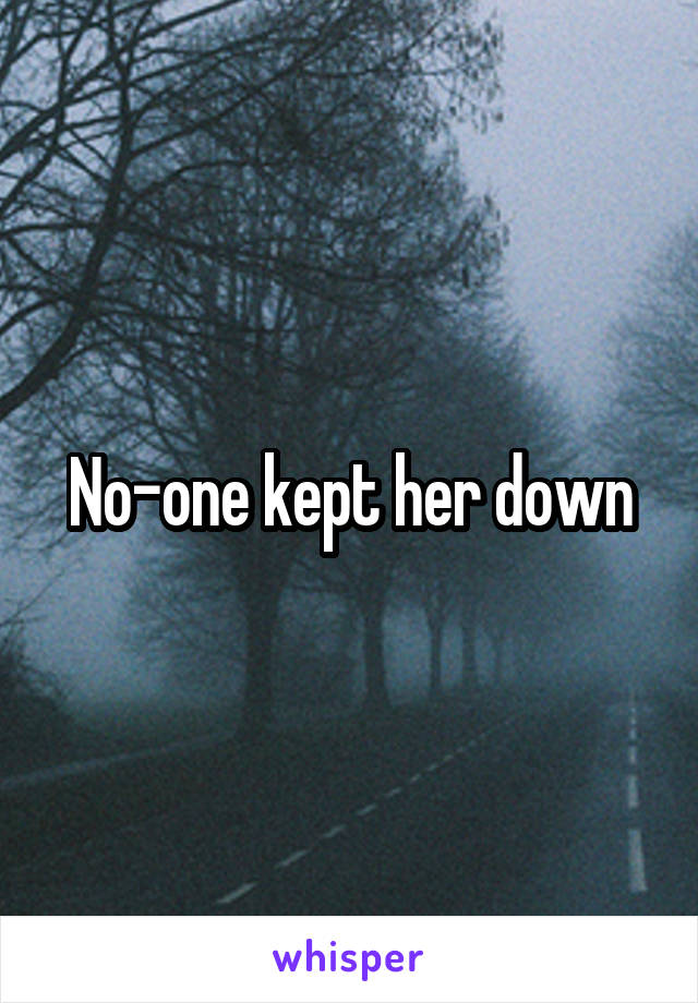 No-one kept her down