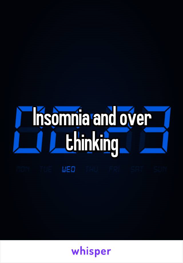 Insomnia and over thinking