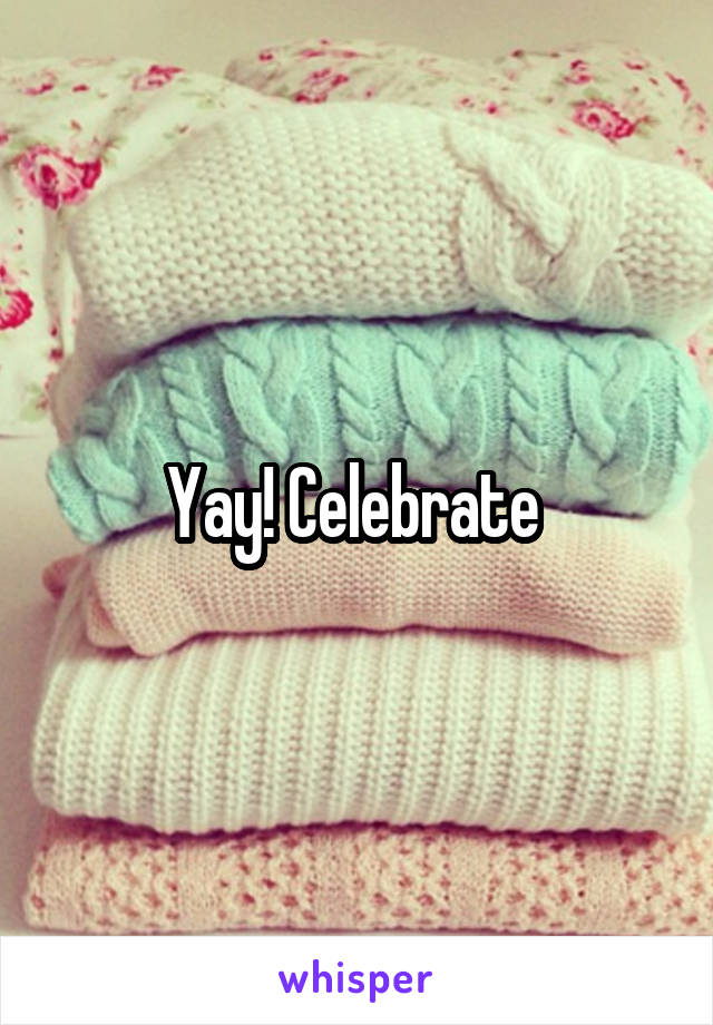Yay! Celebrate 