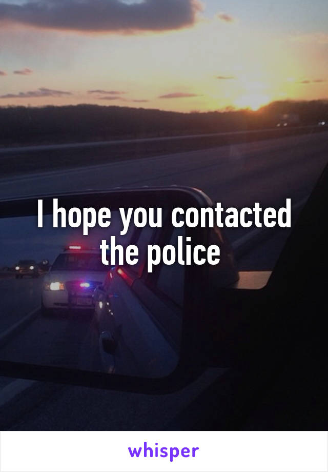 I hope you contacted the police 