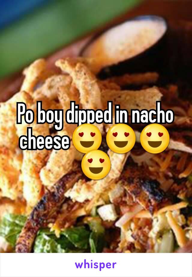 Po boy dipped in nacho cheese😍😍😍😍