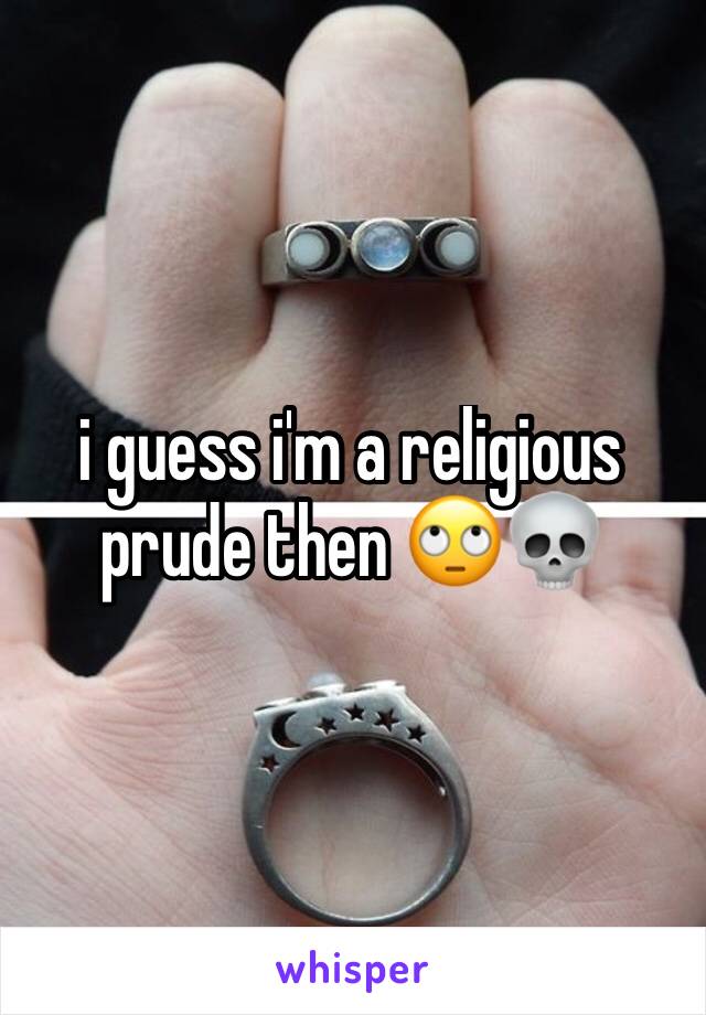 i guess i'm a religious prude then 🙄💀