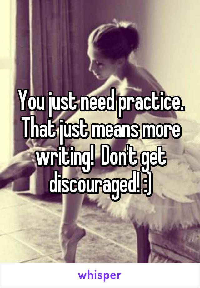 You just need practice. That just means more writing!  Don't get discouraged! :)