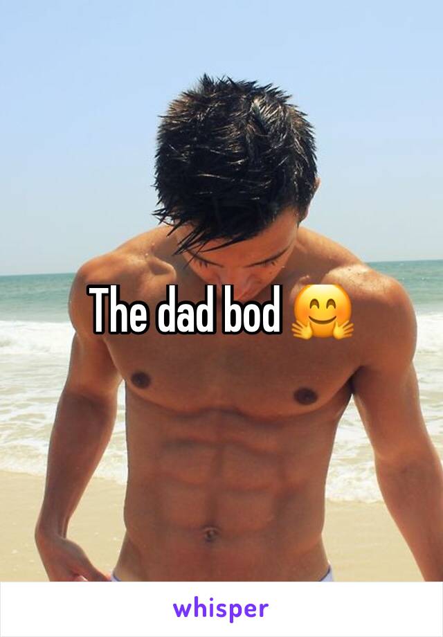 The dad bod 🤗