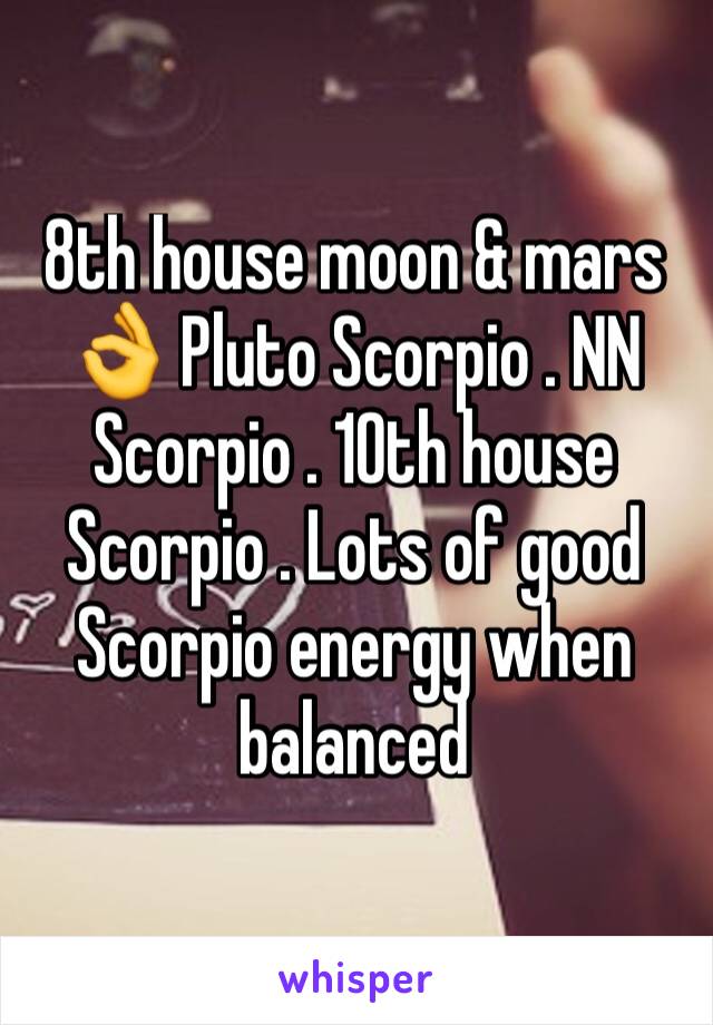 8th house moon & mars 👌 Pluto Scorpio . NN Scorpio . 10th house Scorpio . Lots of good Scorpio energy when balanced 