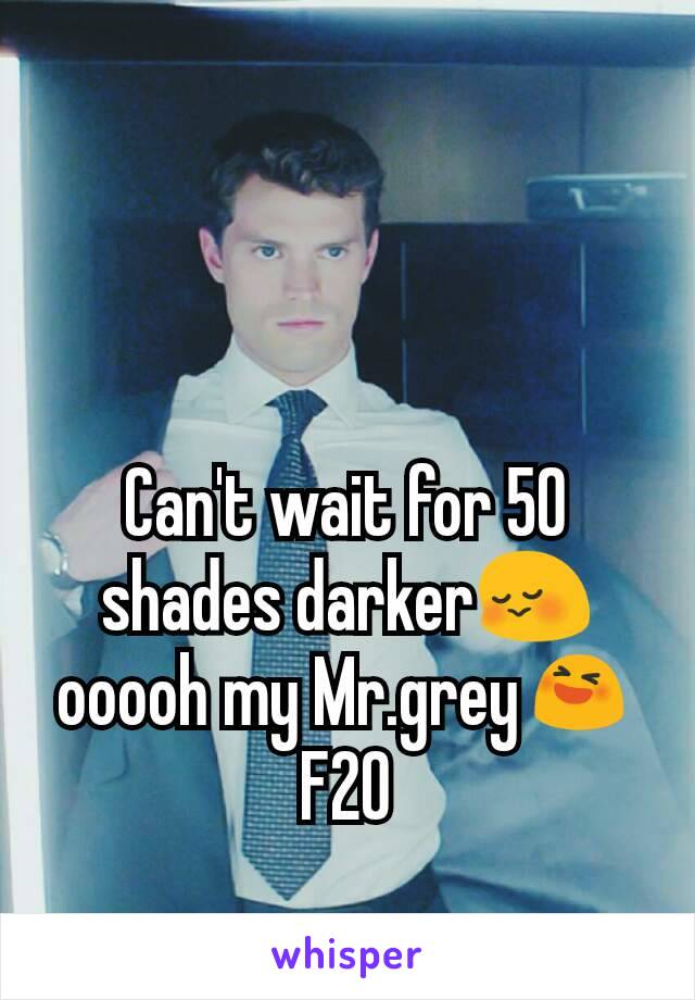 Can't wait for 50 shades darker😳 ooooh my Mr.grey😆
F20