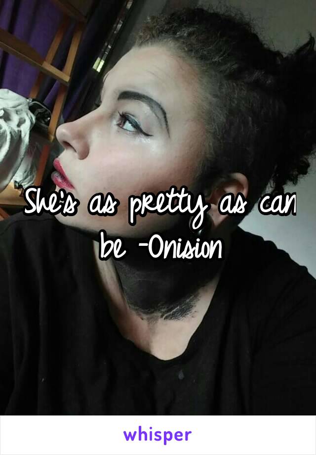 She's as pretty as can be -Onision