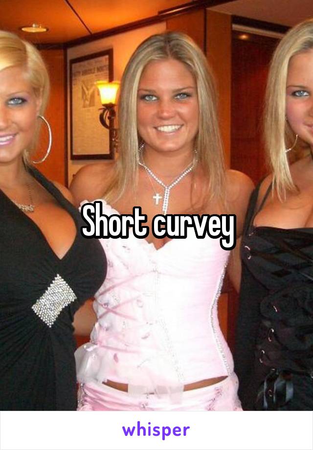 Short curvey