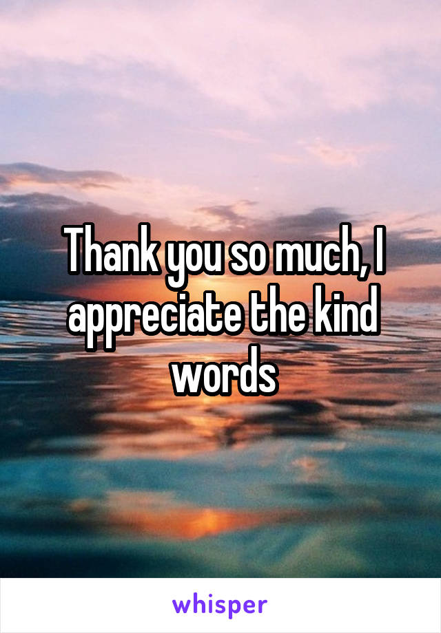 Thank you so much, I appreciate the kind words