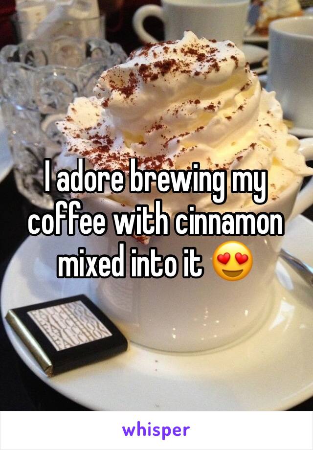 I adore brewing my coffee with cinnamon mixed into it 😍