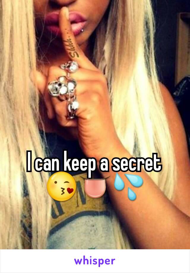 I can keep a secret 😘👅💦