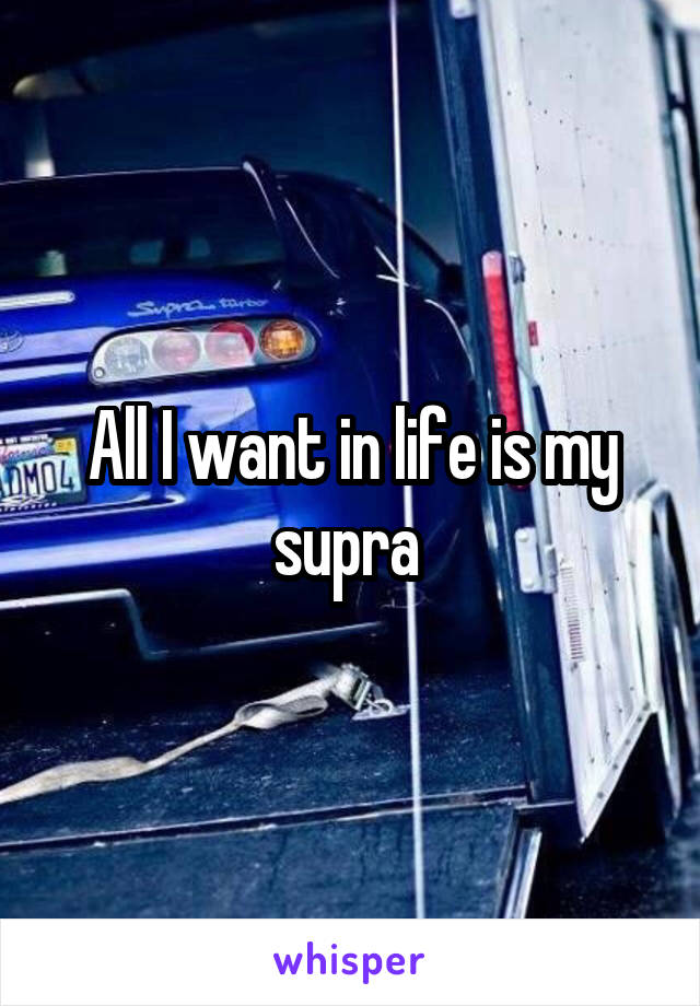 All I want in life is my supra 