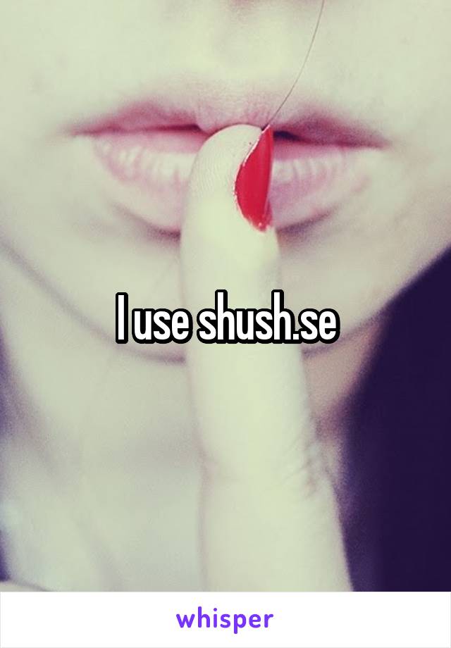 I use shush.se