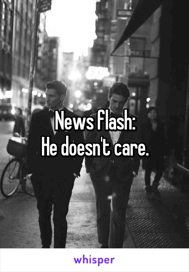 News flash:
He doesn't care.
