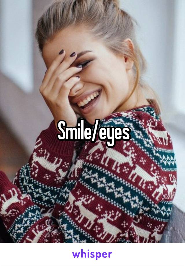 Smile/eyes