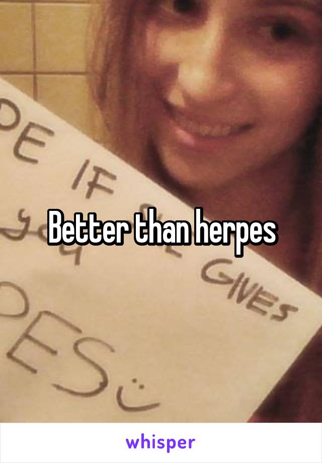Better than herpes