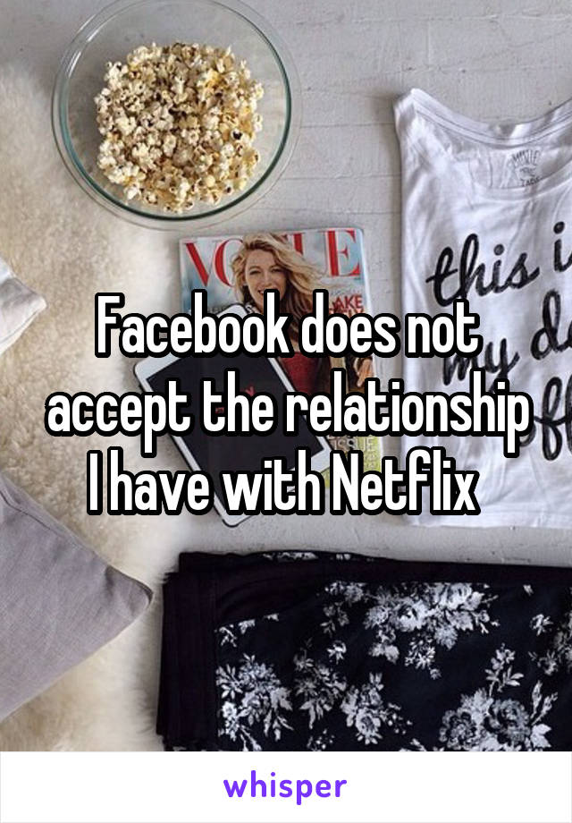 Facebook does not accept the relationship I have with Netflix 