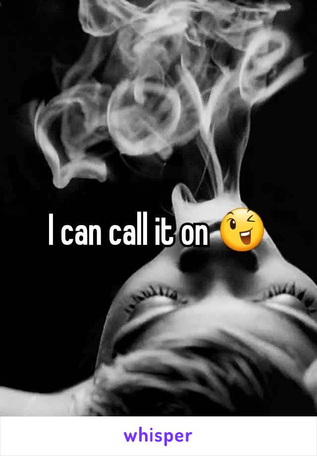 I can call it on 😉