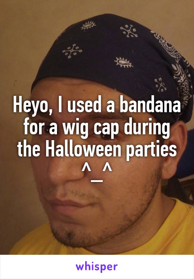 Heyo, I used a bandana for a wig cap during the Halloween parties ^_^
