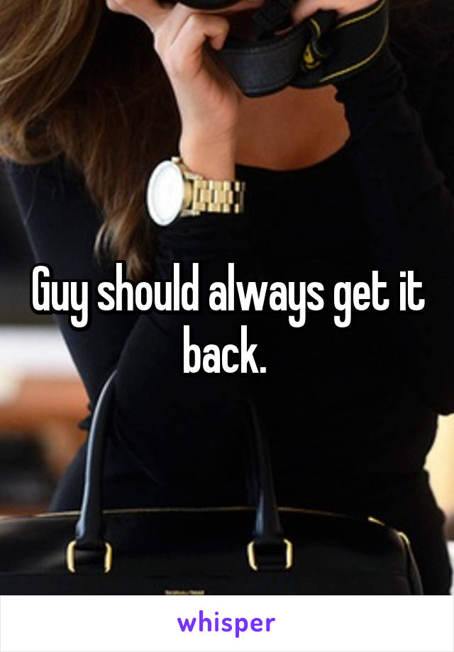 Guy should always get it back. 