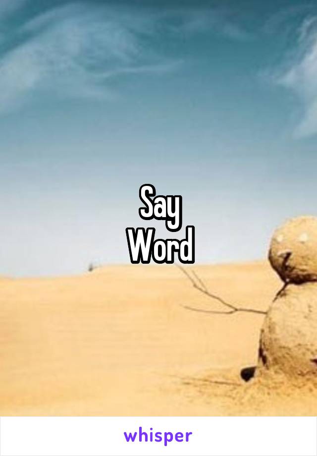 Say
Word