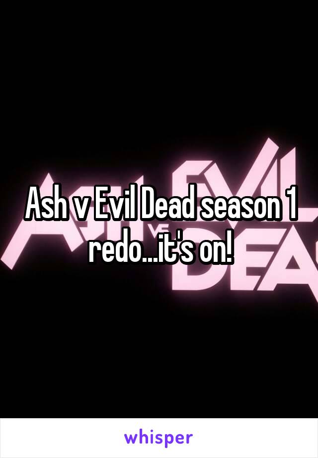 Ash v Evil Dead season 1 redo...it's on!