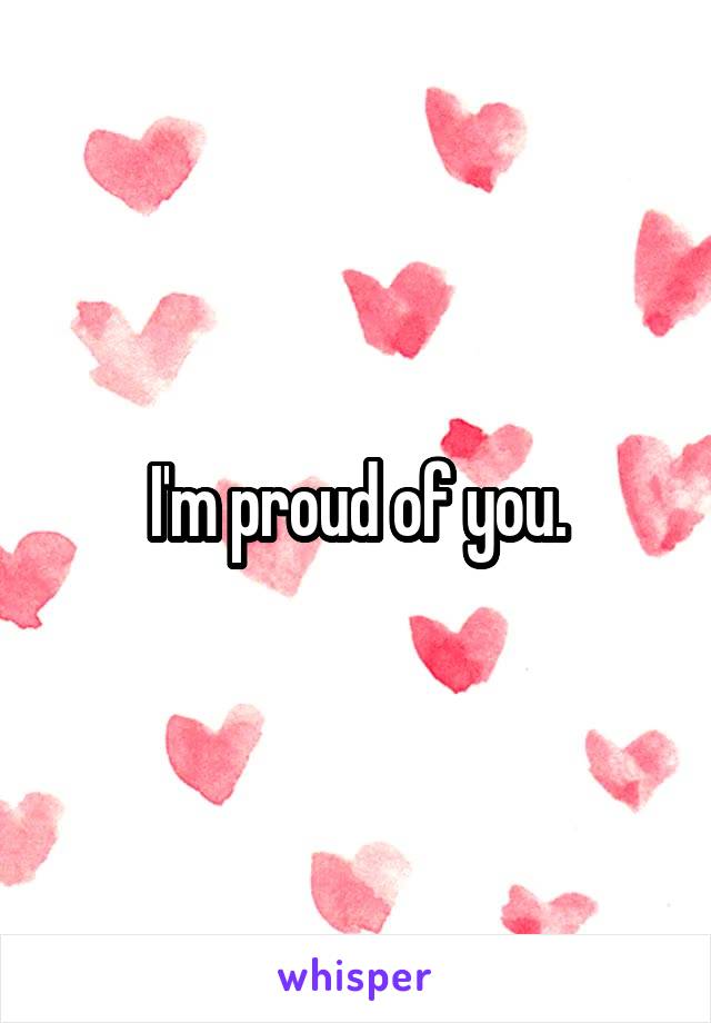I'm proud of you.