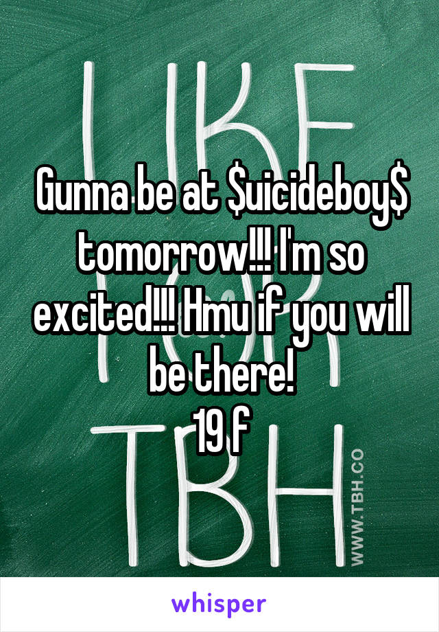 Gunna be at $uicideboy$ tomorrow!!! I'm so excited!!! Hmu if you will be there!
19 f