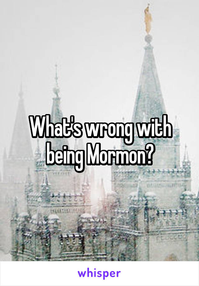 What's wrong with being Mormon?