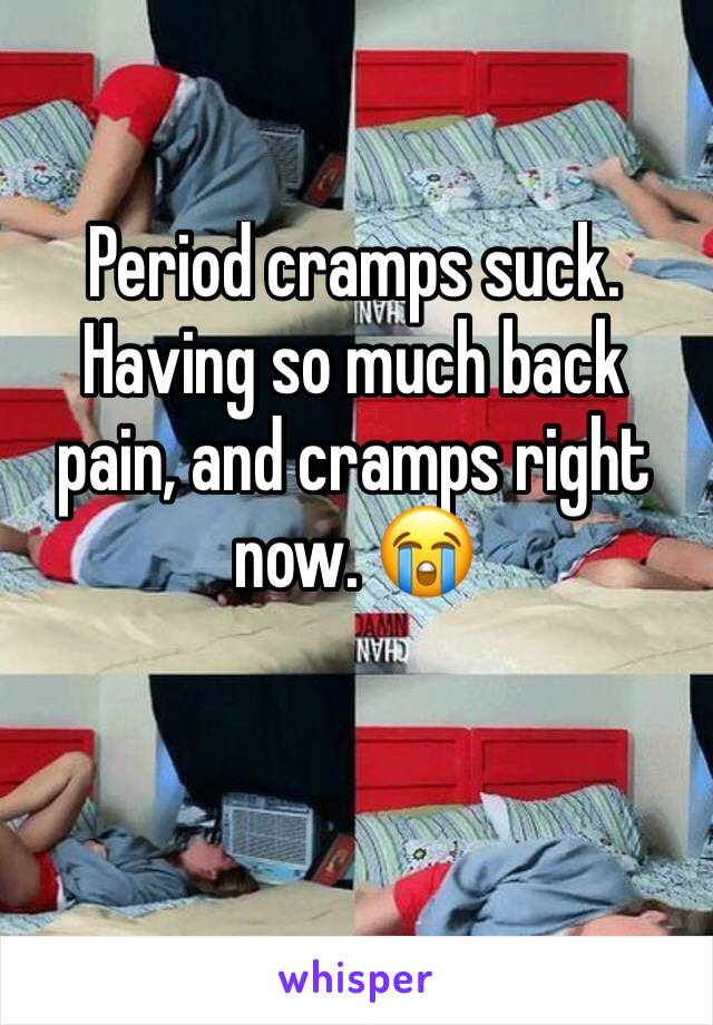 Period cramps suck. Having so much back pain, and cramps right now. 😭