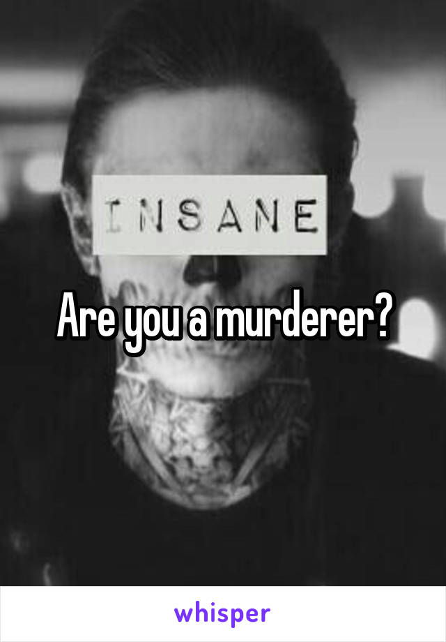 Are you a murderer?