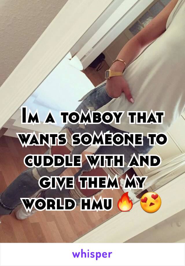 Im a tomboy that wants someone to cuddle with and give them my world hmu🔥😍
