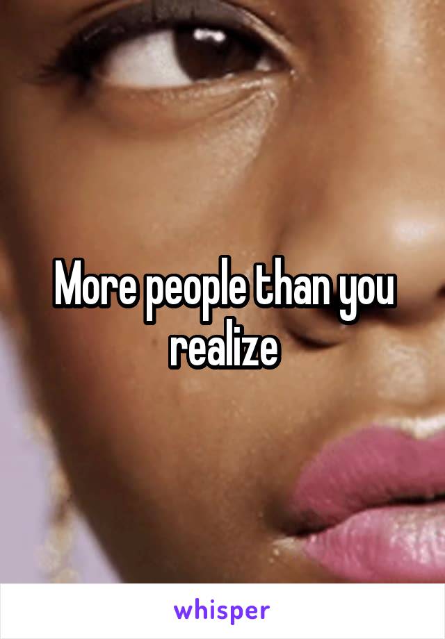 More people than you realize