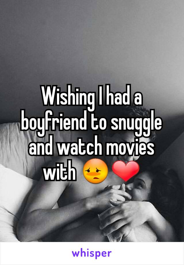 Wishing I had a boyfriend to snuggle and watch movies with 😳❤