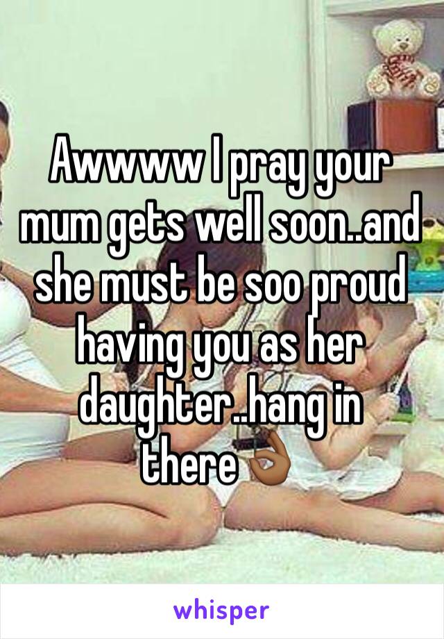 Awwww I pray your mum gets well soon..and she must be soo proud having you as her daughter..hang in there👌🏾
