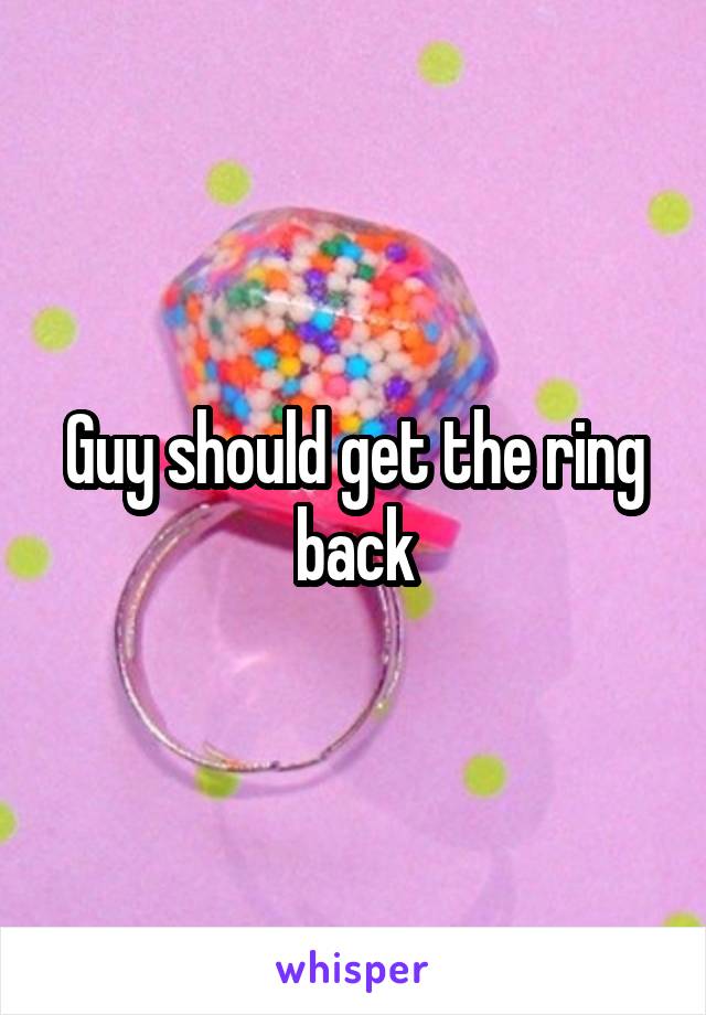Guy should get the ring back
