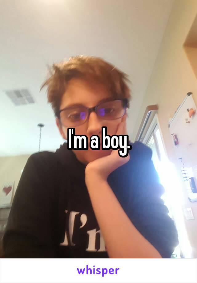 I'm a boy.