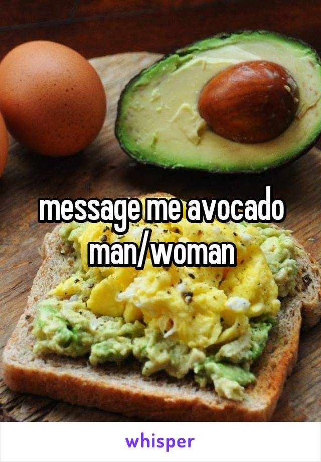 message me avocado man/woman