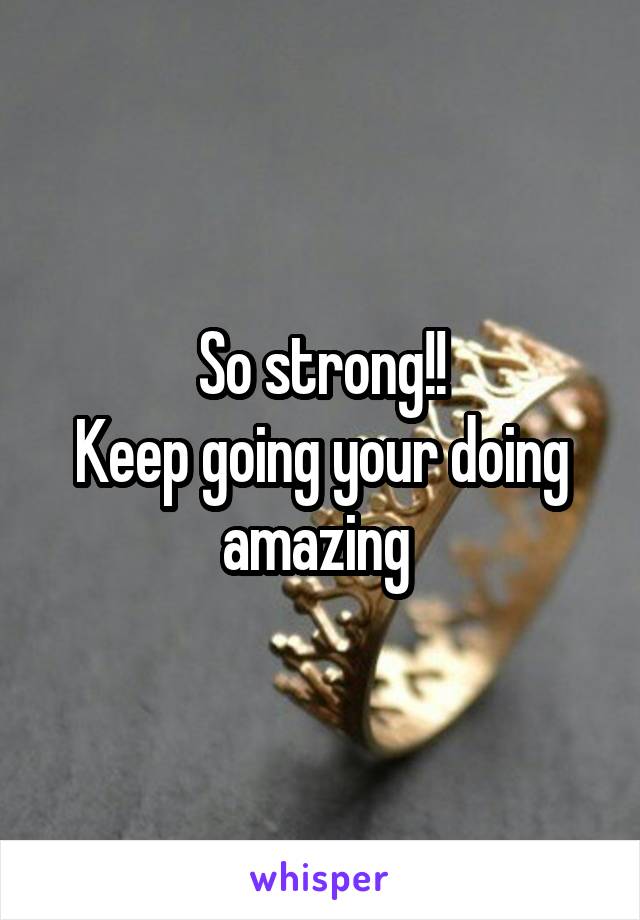 So strong!!
Keep going your doing amazing 