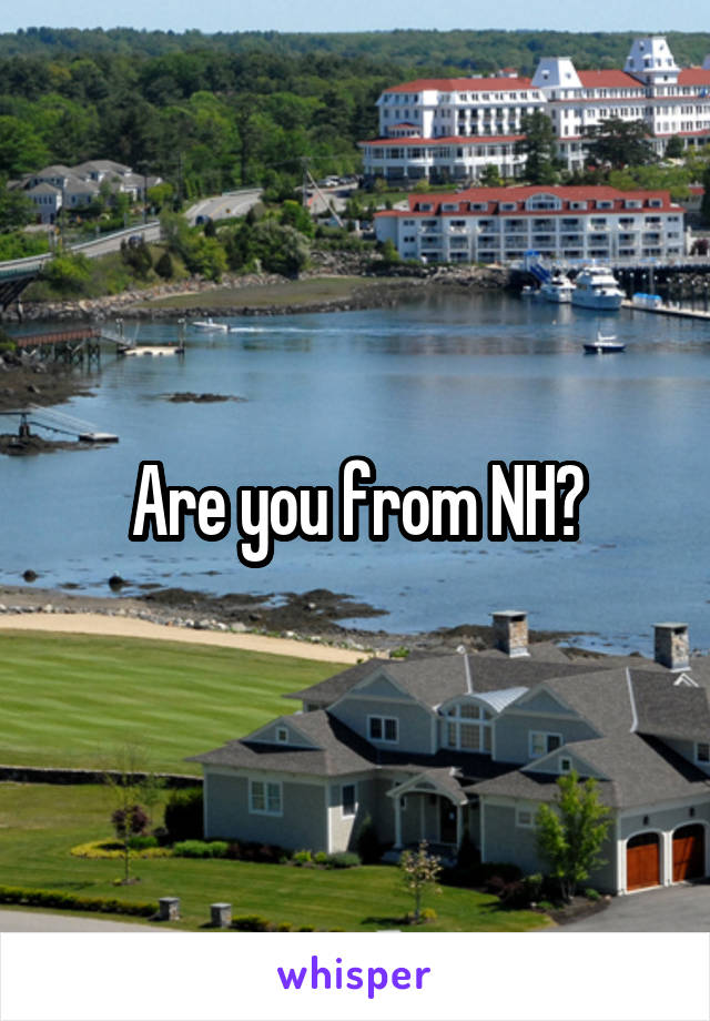 Are you from NH?