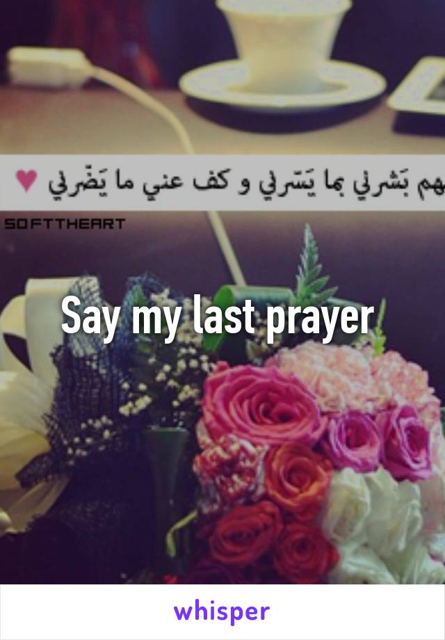 Say my last prayer 