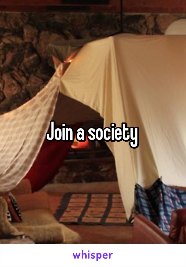 Join a society 