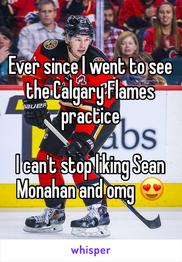 Ever since I went to see the Calgary Flames practice

I can't stop liking Sean Monahan and omg 😍